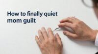 A neuroscientist explains how to finally quiet mom guilt
